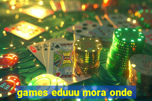 games eduuu mora onde