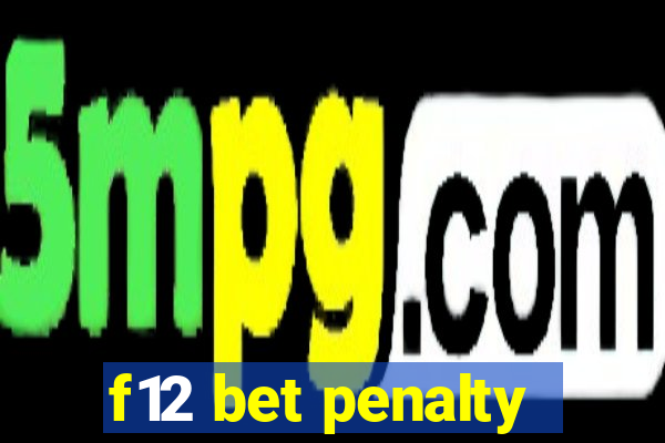 f12 bet penalty