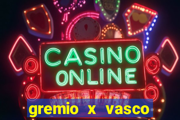 gremio x vasco onde assistir