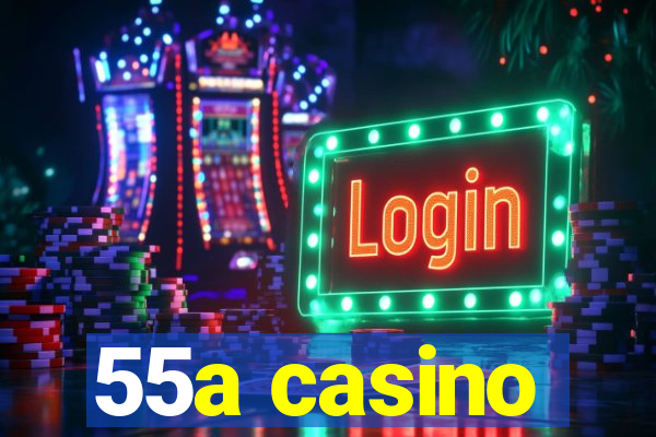 55a casino