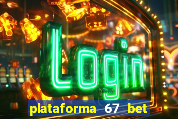 plataforma 67 bet é confiável