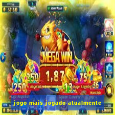 jogo mais jogado atualmente