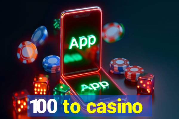 100 to casino