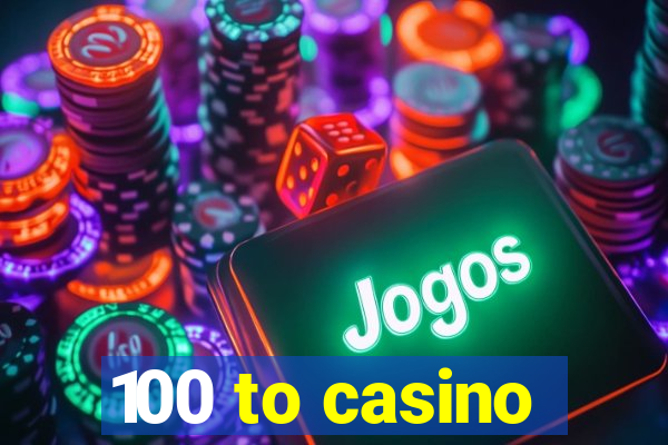 100 to casino