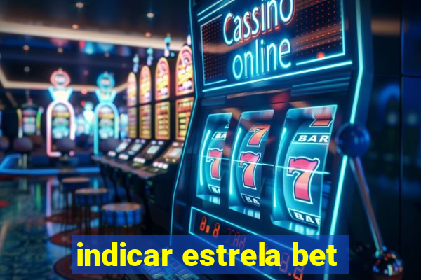 indicar estrela bet