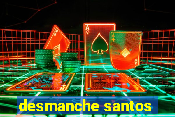 desmanche santos