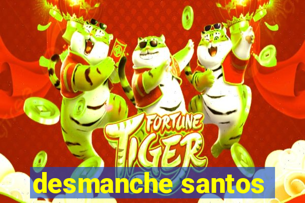 desmanche santos