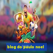 blog do paulo noel