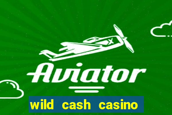 wild cash casino slots paga