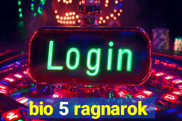 bio 5 ragnarok