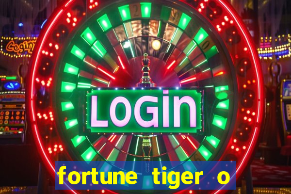 fortune tiger o que e