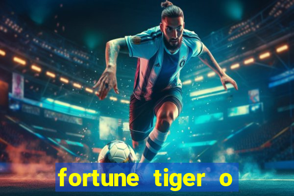 fortune tiger o que e