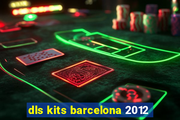 dls kits barcelona 2012