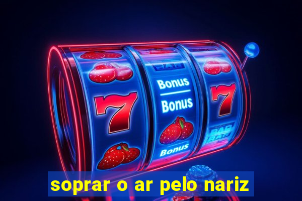 soprar o ar pelo nariz