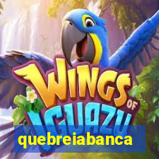 quebreiabanca