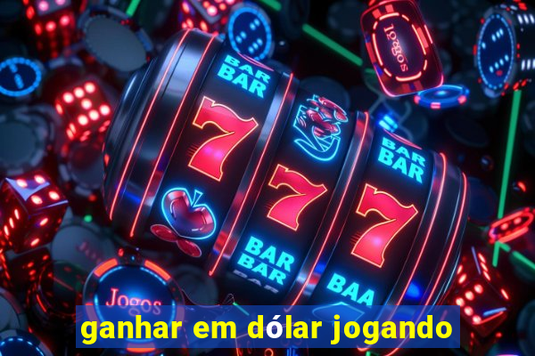 ganhar em dólar jogando