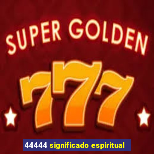 44444 significado espiritual