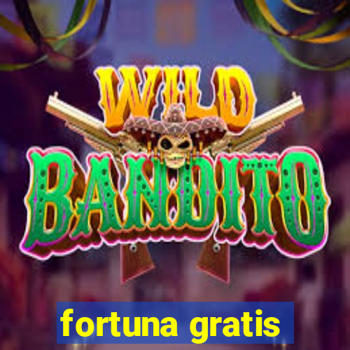 fortuna gratis