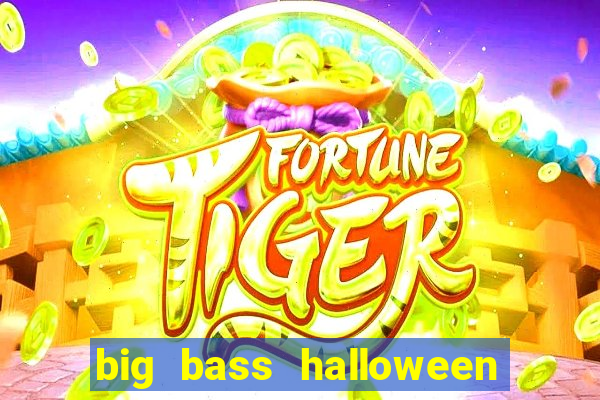 big bass halloween demo slot