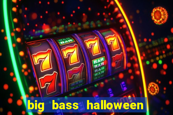 big bass halloween demo slot