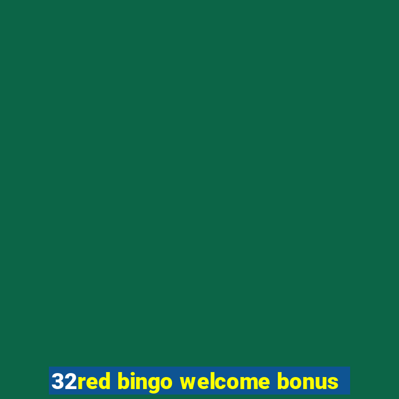 32red bingo welcome bonus