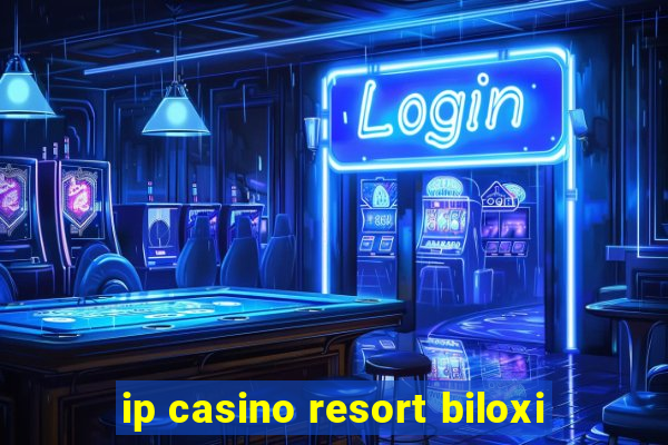 ip casino resort biloxi