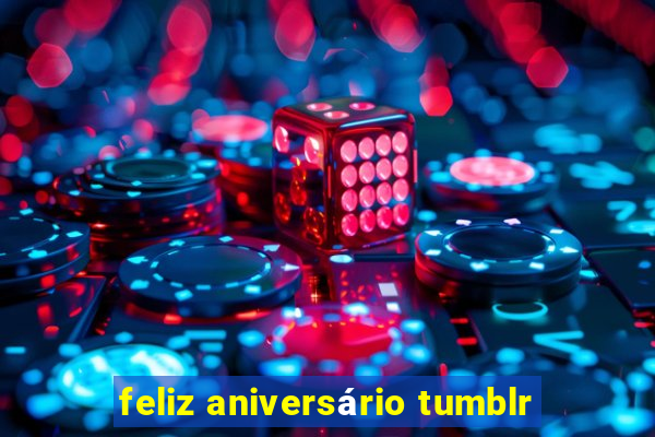 feliz aniversário tumblr