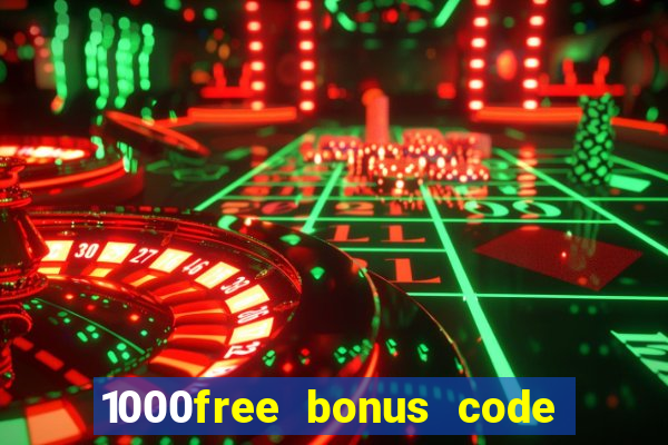 1000free bonus code casinos 2018