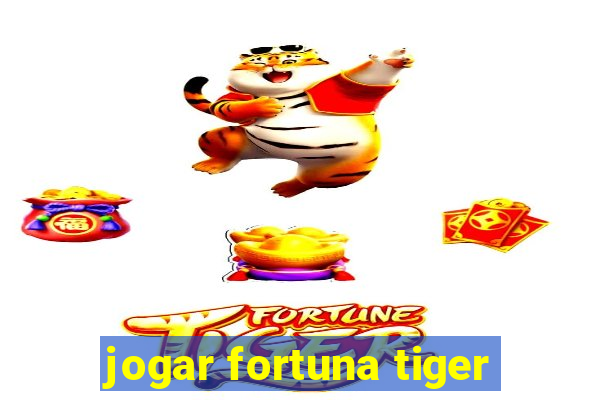 jogar fortuna tiger