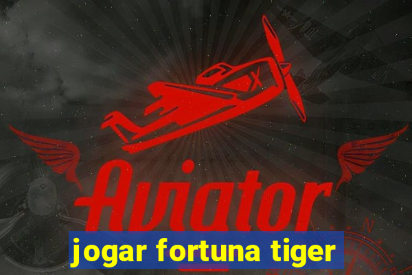 jogar fortuna tiger