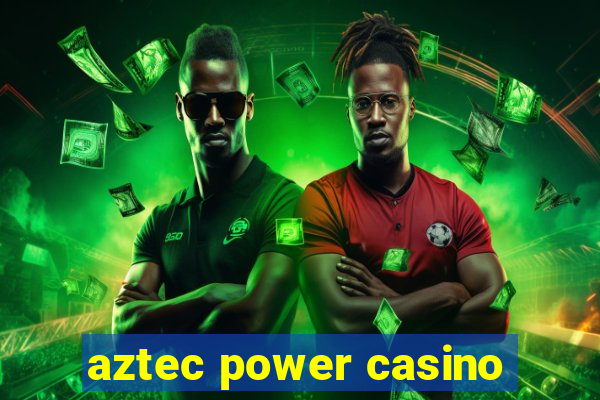 aztec power casino