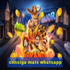 consiga mais whatsapp