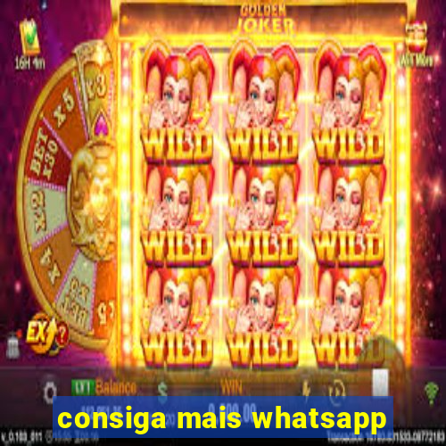 consiga mais whatsapp