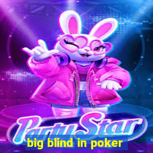 big blind in poker