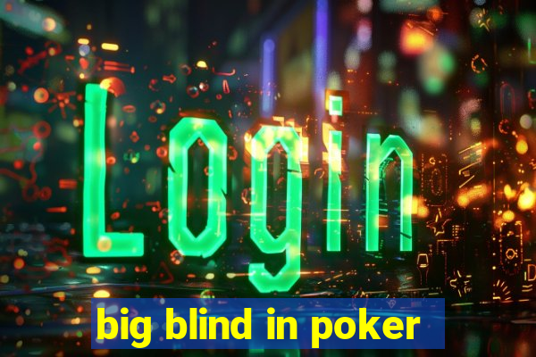 big blind in poker