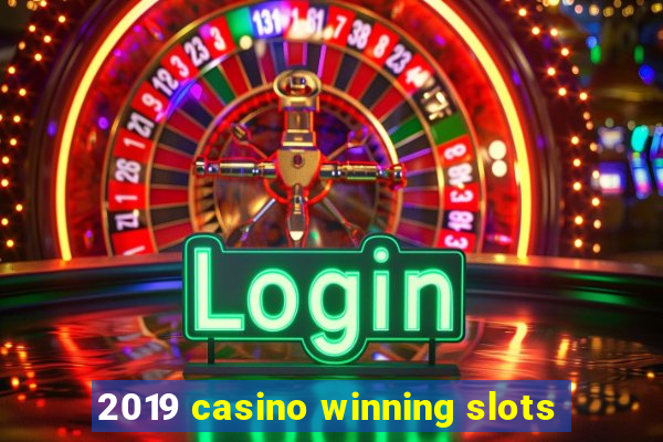 2019 casino winning slots