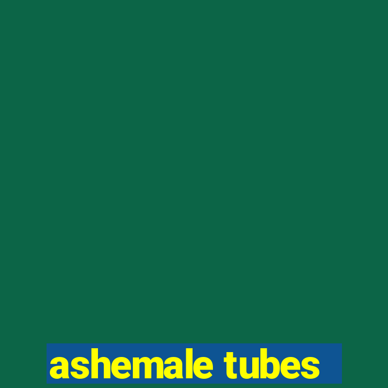 ashemale tubes