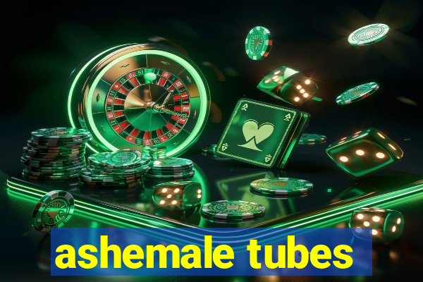 ashemale tubes