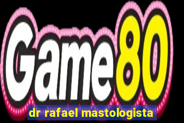 dr rafael mastologista