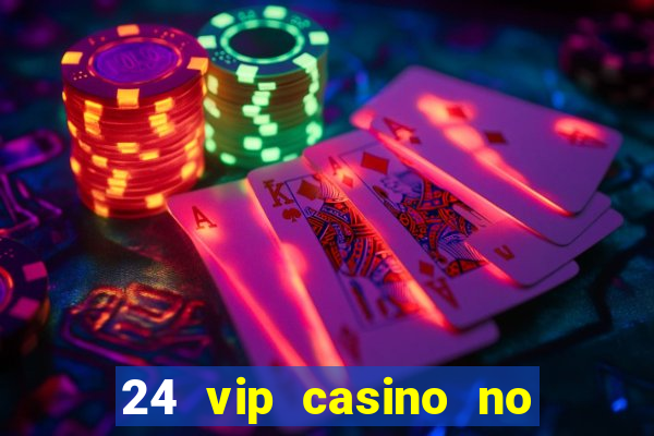 24 vip casino no deposit bonus code