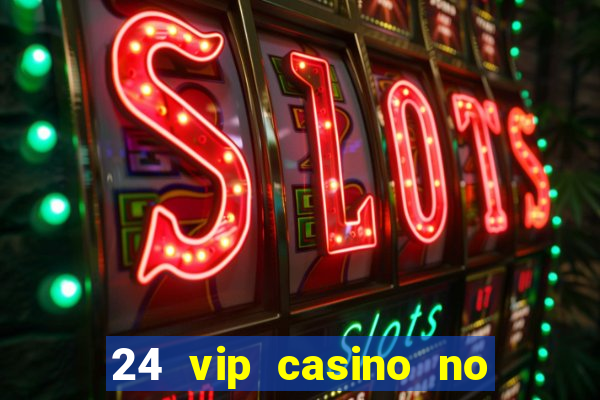 24 vip casino no deposit bonus code