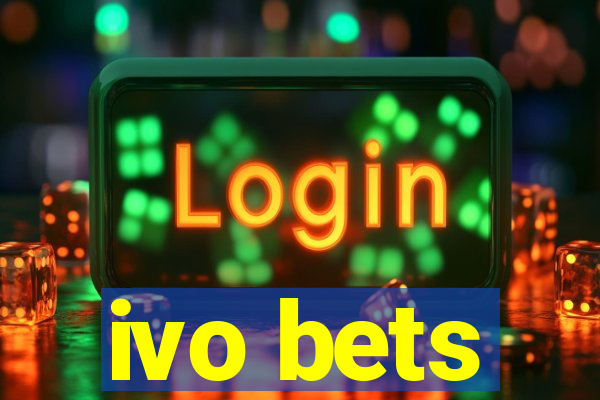 ivo bets