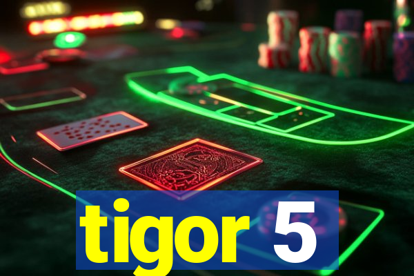 tigor 5