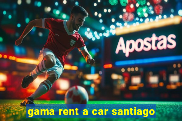 gama rent a car santiago