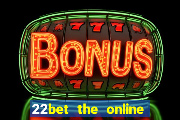 22bet the online casino site that offers