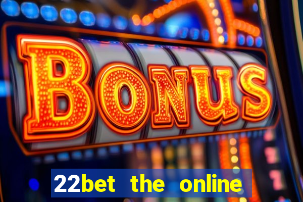 22bet the online casino site that offers