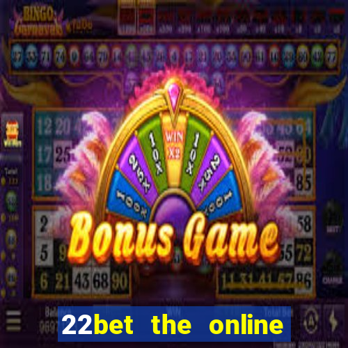 22bet the online casino site that offers