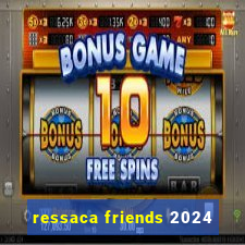 ressaca friends 2024