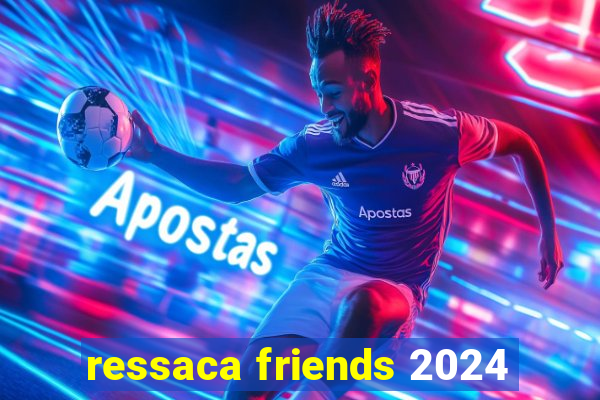 ressaca friends 2024