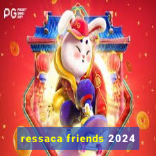 ressaca friends 2024